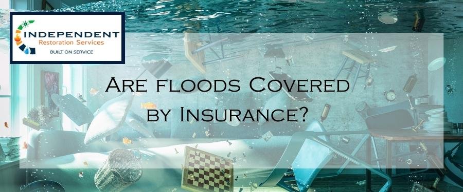 Article Title - Are Floods Covered By Insurance - Independent Restoration Services